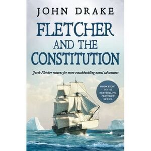 Fletcher and the Constitution: a gripping action-packed naval thriller -- John D